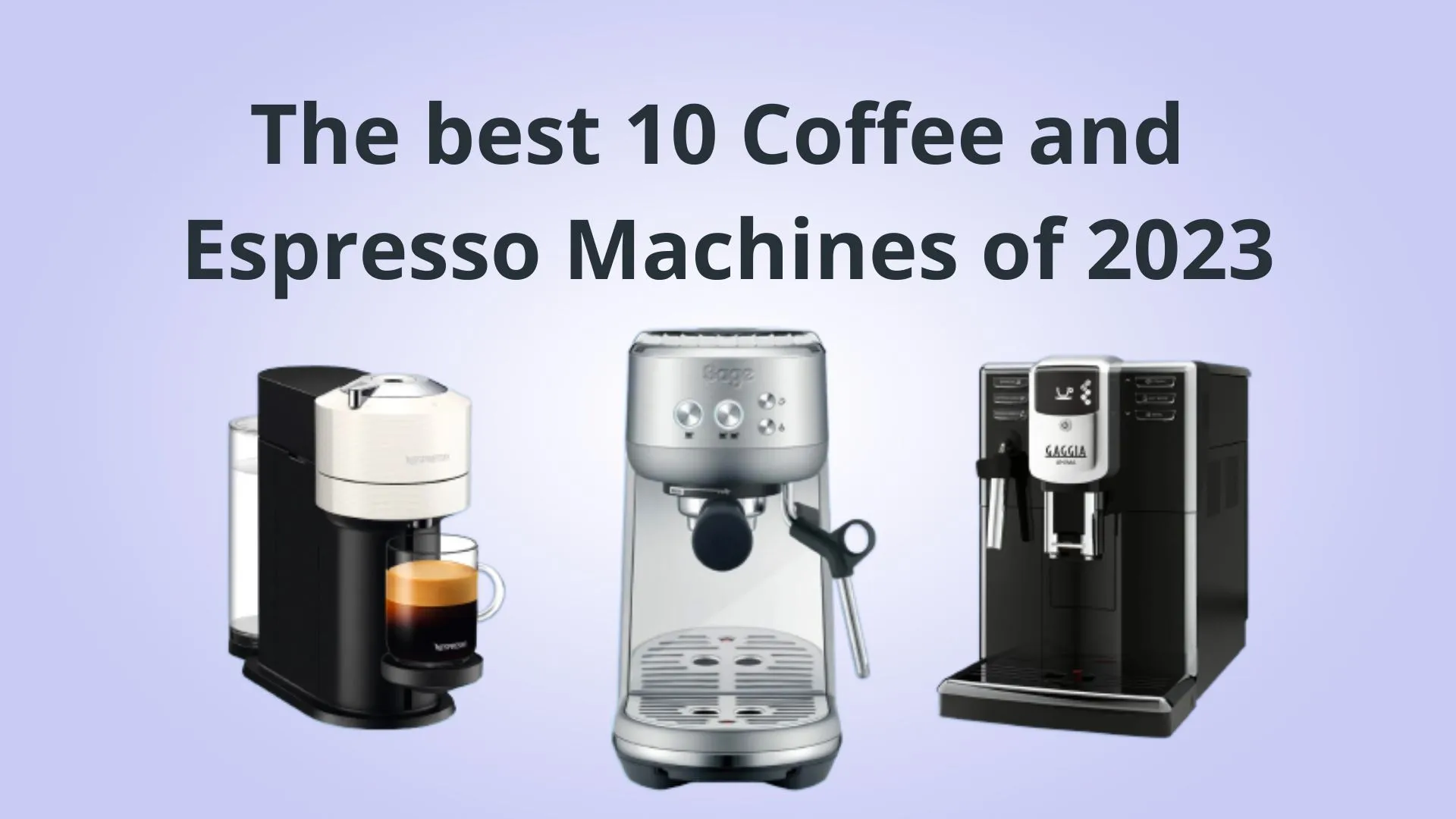 The best 10 Coffee and Espresso Machines of 2023 – Tested and Reviewed