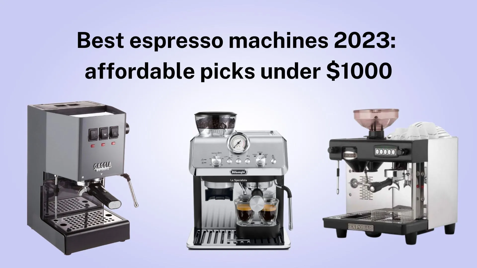 Best espresso machines 2023: Affordable picks unders $1000