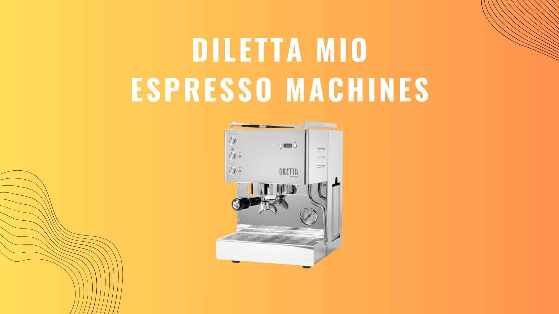Diletta Mio Espresso machines, Discover features, pros and cons of Diletta Mio Espresso Machines
