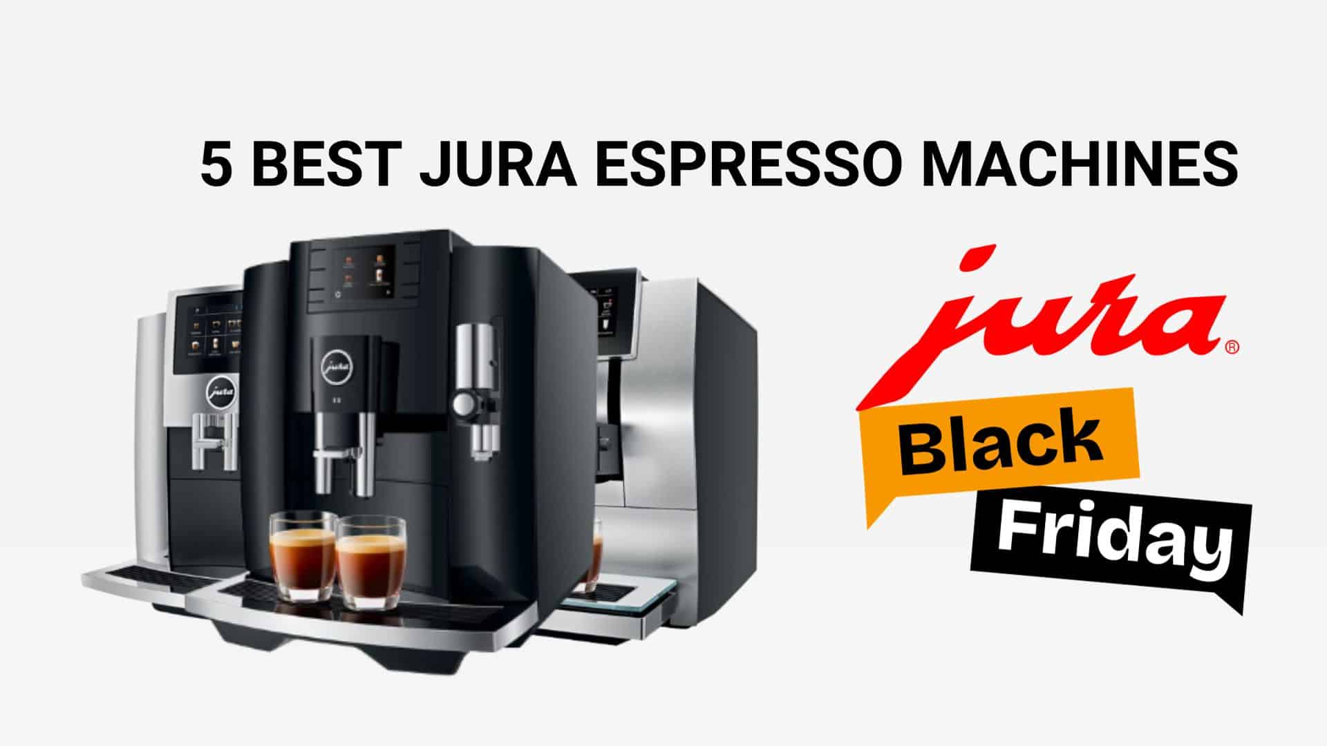BLACK FRIDAY SALE: 5 JURA ESPRESSO MACHINES