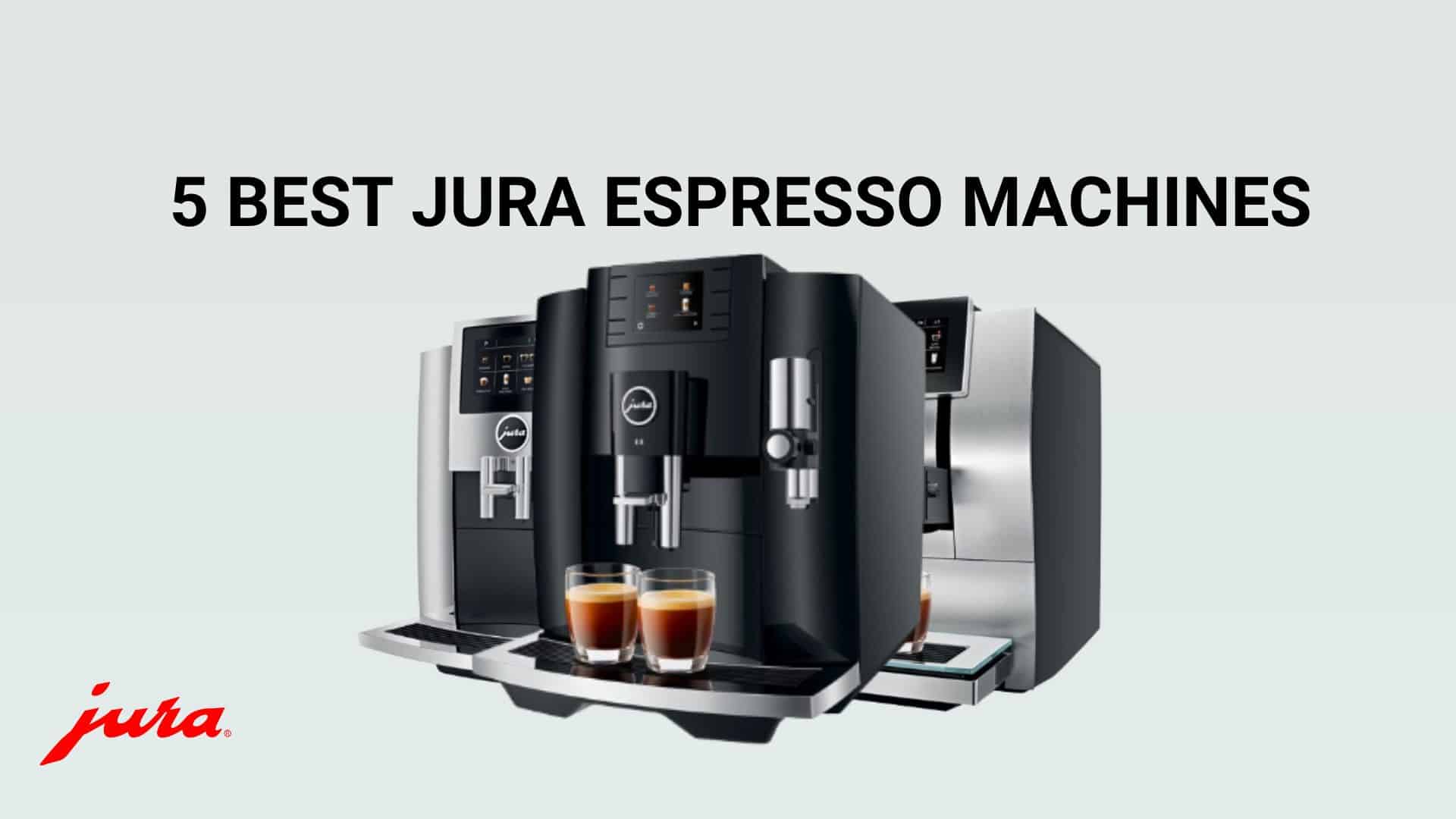 5 Jura espresso machines: Jura top pics