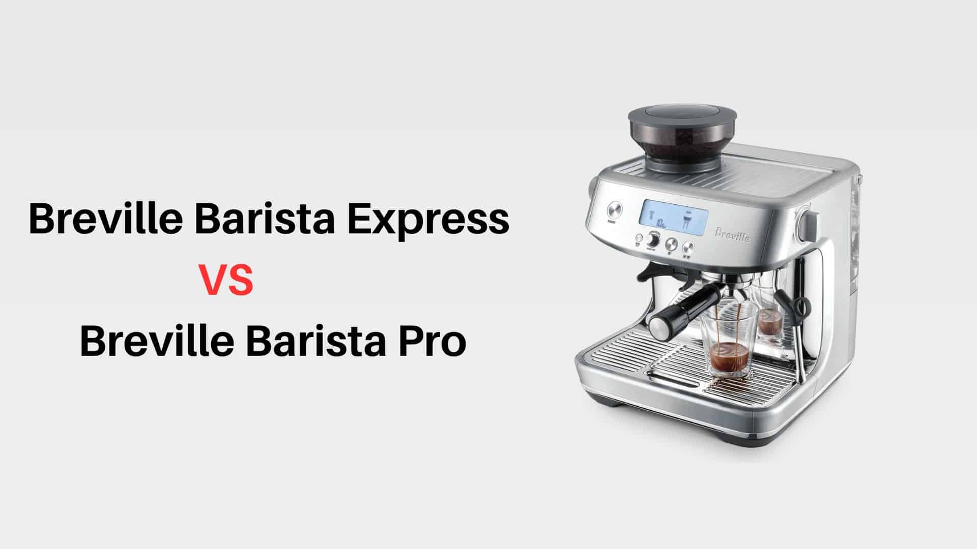 Breville Barista Express vs Breville Barista Pro: review and comparison